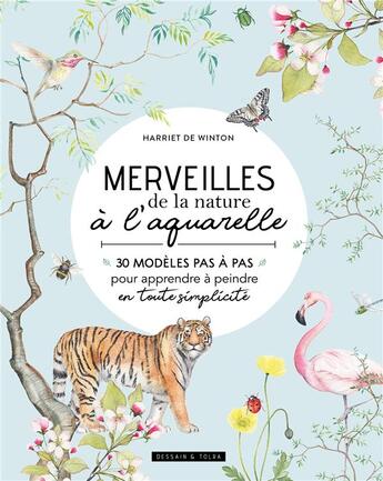 Couverture du livre « Merveilles de la nature à l'aquarelle : 30 modèles pas à pas pour apprendre à peindre en toute simplicité » de Harriet De Winton aux éditions Dessain Et Tolra