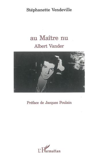 Couverture du livre « Au maitre nu, Albert Vander » de Stephanette Vendeville aux éditions L'harmattan
