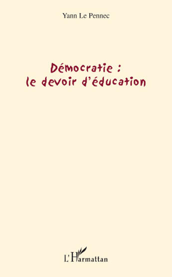 Couverture du livre « Démocratie ; le devoir d'éducation » de Yann Le Pennec aux éditions L'harmattan