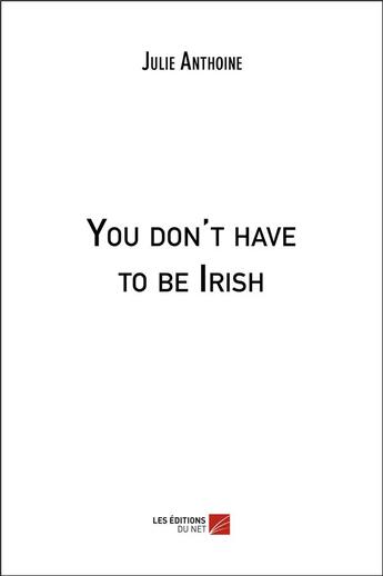 Couverture du livre « You don't have to be Irish » de Julie Anthoine aux éditions Editions Du Net
