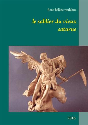 Couverture du livre « Le sablier du vieux saturne » de Flore-Helene Vauldane aux éditions Books On Demand