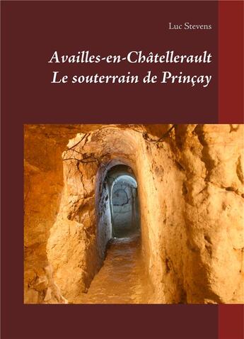 Couverture du livre « Availles-en-Châtellerault ; le souterrain de Prinèay » de Luc Stevens aux éditions Books On Demand