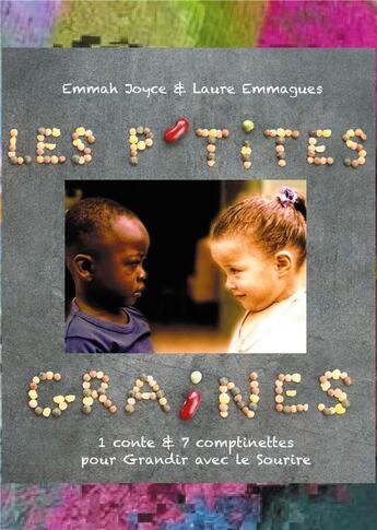 Couverture du livre « Les p'tites graines ; 1 conte et 7 comptinettes positives pour grandir avec le sourire » de Laure Emmagues et Emmah Joyce aux éditions Books On Demand