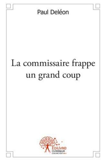 Couverture du livre « La commissaire frappe un grand coup » de Paul Deleon aux éditions Edilivre