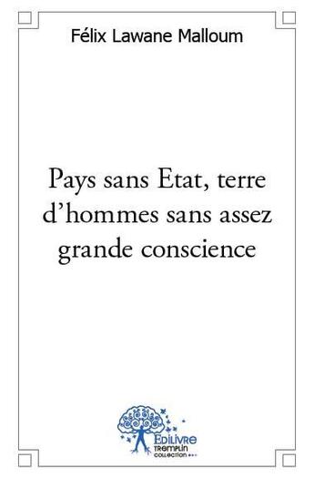 Couverture du livre « Pays sans Etat, terre d'hommes sans assez grande conscience » de Felix Lawane Malloum aux éditions Edilivre