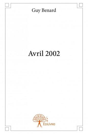 Couverture du livre « Avril 2002 » de Guy Benard aux éditions Edilivre