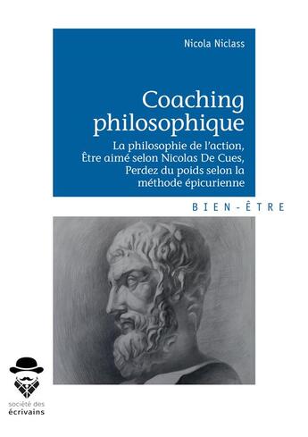 Couverture du livre « Coaching philosophique ; la philosophie de l'action, être aimé selon Nicolas De Cues, perdez du poids selon la méthode épicurienne » de Nicola Niclass aux éditions Publibook