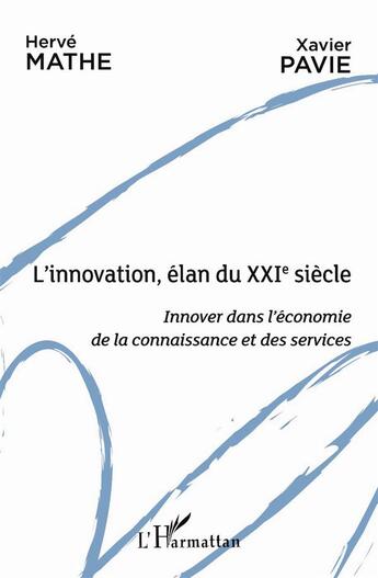 Couverture du livre « L'innovation, l'élan du XXIe siècle ; innover dans l'économie de la connaissance et des services » de Herve Mathe et Xavier Pavie aux éditions L'harmattan