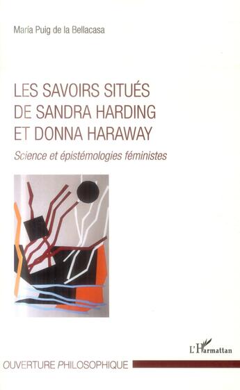 Couverture du livre « Les savoirs situés de Sandra Harding et Donna Haraway ; science et épistémologies féministes » de Maria Puig De La Bellacasa aux éditions L'harmattan