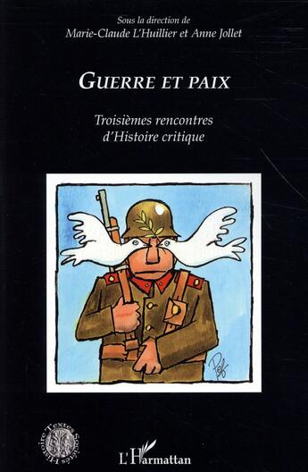 Couverture du livre « Guerre et paix ; troisièmes rencontres d'histoire critique » de L'Huillier Marie-Claude et Anne Jollet aux éditions L'harmattan