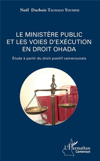 Couverture du livre « Le ministère public et les voies d'exécution en droit OHADA ; étude à partir du droit positif cameronais » de Noel Durbois Tachago Youmssi aux éditions L'harmattan