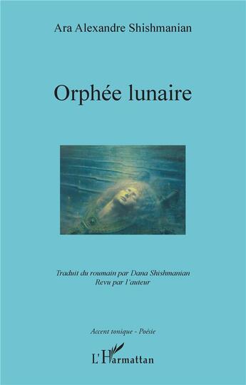 Couverture du livre « Orphée lunaire » de Shishmanian A A. aux éditions L'harmattan