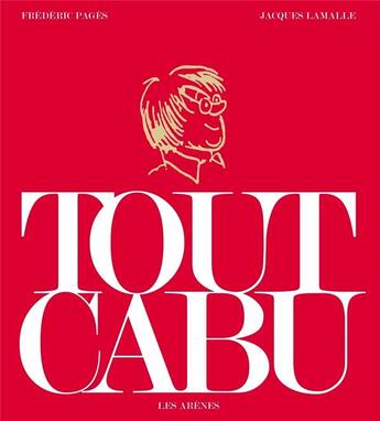 Couverture du livre « Tout Cabu » de Jacques Lamalle et Frederic Pages aux éditions Les Arenes