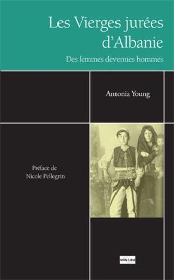 Couverture du livre « Les vierges jurees d'albanie - ces femmes devenues hommes » de Young Antonia aux éditions Non Lieu