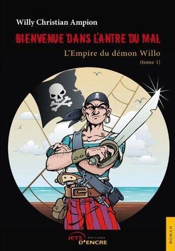 Couverture du livre « Bienvenue dans l'antre du mal t.1 ; l'empire du démon Willo » de Willy Christian Ampion aux éditions Jets D'encre