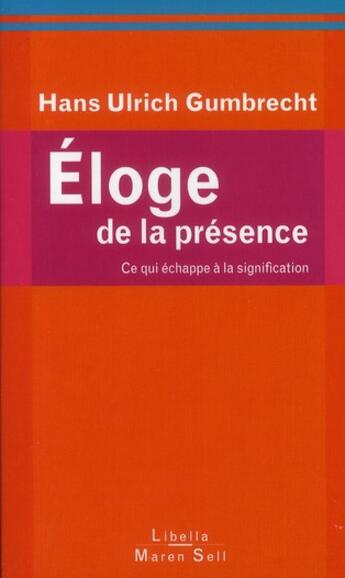 Couverture du livre « Éloge de la présence ; ce qui échappe à la signification » de Hans-Ulrich Gumbrecht aux éditions Buchet Chastel