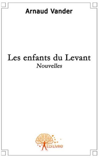 Couverture du livre « Les enfants du levant » de Arnaud Vander aux éditions Edilivre