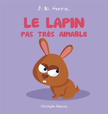 Couverture du livre « À la ferme ; le lapin pas très aimable » de Christophe Boncens aux éditions Beluga