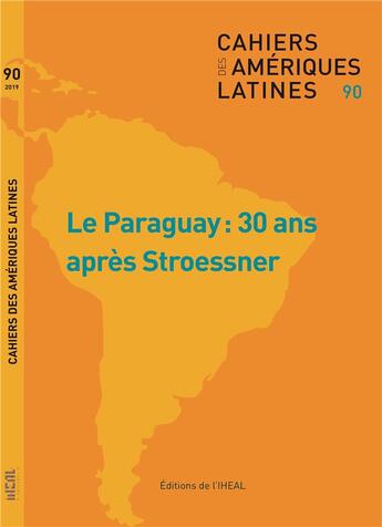 Couverture du livre « Cahiers des ameriques latines, n 90, 2019/1. le paraguay : 30 ans apr es stroessner » de Damien Larrouque aux éditions Iheal