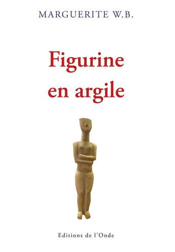 Couverture du livre « Figurine en argile » de Marguerite W.G. aux éditions De L'onde