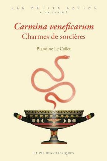 Couverture du livre « Carmina veneficarum, charmes de sorcières » de Blandine Le Callet aux éditions La Vie Des Classiques