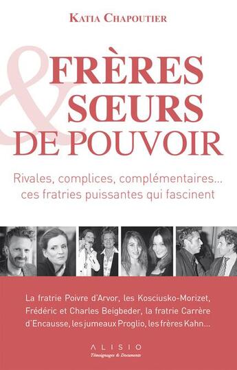 Couverture du livre « Frères et soeurs de pouvoir ; rivales, complices, complémentaires... ces fratries puissantes qui fascinent » de Katia Chapoutier aux éditions Alisio