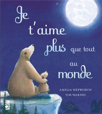 Couverture du livre « Je t'aime plus que tout au monde » de Tim Warnes et Amelia Hepworth aux éditions Tigre & Cie