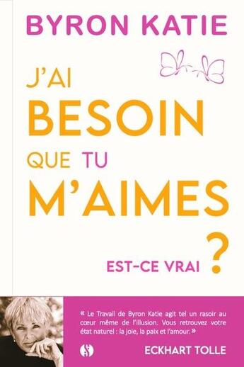 Couverture du livre « J'ai besoin que tu m'aimes : Est-ce vrai ? Ne plus chercher l'amour mais le trouver » de Byron Katie et Eric Villeroc aux éditions Synchronique