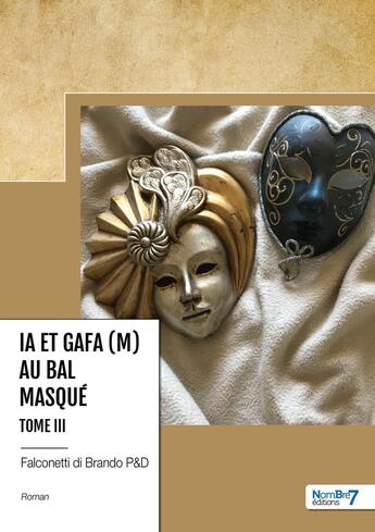 Couverture du livre « IA et GAFA (M) au bal masqué Tome 3 » de Derie Falconetti Di Brando et Pierre Falconetti Di Branco aux éditions Nombre 7