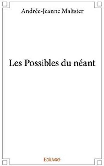 Couverture du livre « Les possibles du neant » de Maltster A-J. aux éditions Edilivre