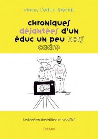 Couverture du livre « Chroniques dejantees d'un educ un peu hors cadre - l'education specialisee en coulisses » de L'Educ Special V. aux éditions Edilivre