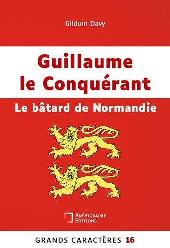 Couverture du livre « Guillaume Conquérant : Le bâtard de Normandie » de Gilduin Davy aux éditions Anepigraphe