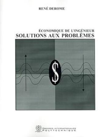 Couverture du livre « Economique de l'ingénieur : Solutions aux problèmes » de Derome aux éditions Ecole Polytechnique De Montreal