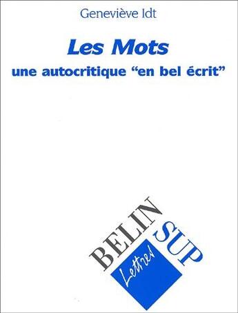 Couverture du livre « Les mots, de Jean-Paul Sartre ; une autocritique « en bel écrit » » de Genevieve Idt aux éditions Belin Education