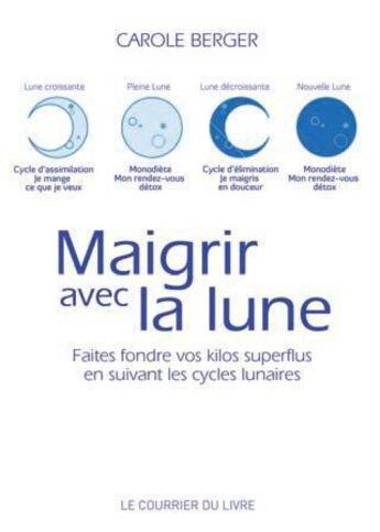 Couverture du livre « Maigrir avec la lune ; faites fondre vos kilos superflus en suivant les cycles lunaires » de Carole Berger aux éditions Courrier Du Livre