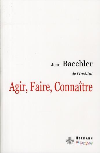 Couverture du livre « Agir, faire, connaître » de Jean Baechler aux éditions Hermann