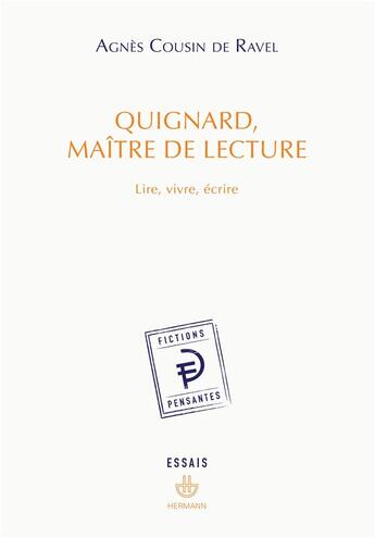 Couverture du livre « Quignard, maître de lecture ; lire, vivre, écrire » de Agnes Cousin De Ravel aux éditions Hermann