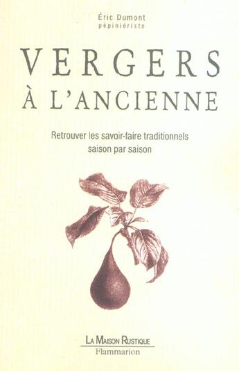 Couverture du livre « Vergers a l'ancienne - retrouver les savoir-faire traditionnels saison par saison » de Eric Dumont aux éditions Flammarion