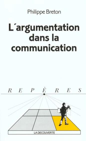 Couverture du livre « L'Argumentation Dans La Communication » de Philippe Breton aux éditions La Decouverte