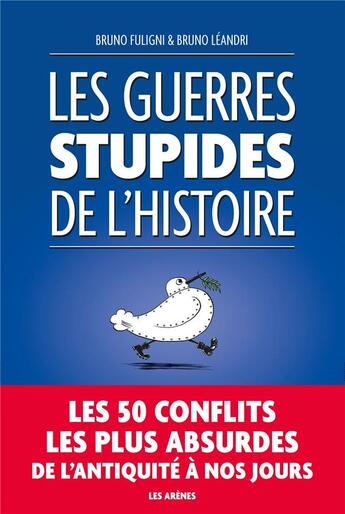 Couverture du livre « Les guerres stupides de l'histoire » de Bruno Fuligni aux éditions Les Arenes