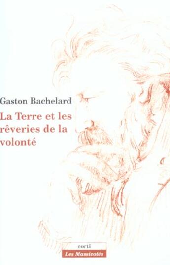 Couverture du livre « La terre et les reveries de la volonte » de Gaston Bachelard aux éditions Corti