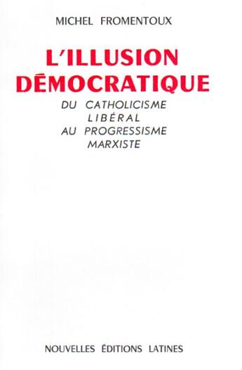 Couverture du livre « L'illusion démocratique ; du catholicisme libéral au progressisme marxiste » de Michel Fromentoux aux éditions Nel