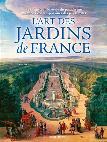 Couverture du livre « L'art des jardins de France » de Jean Vassort aux éditions Ouest France