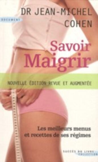 Couverture du livre « Savoir maigrir ; les meilleurs menus et recettes de ses régimes » de Jean-Michel Cohen aux éditions Succes Du Livre