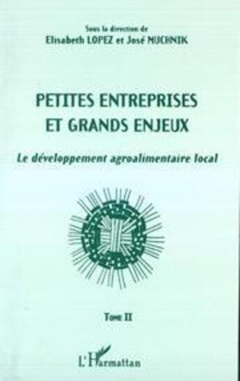 Couverture du livre « Petites entreprises et grands enjeux - vol02 - le developpement agroalimentaire local - tome ii » de Jose Muchnik aux éditions L'harmattan