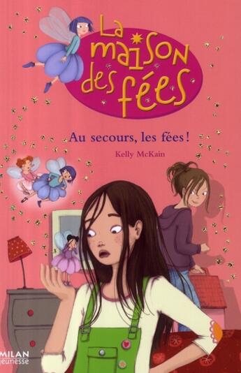 Couverture du livre « La maison des fées t.3 ; au secours les fées ! » de Kelly Mc Kain et Sophie Lebot aux éditions Milan