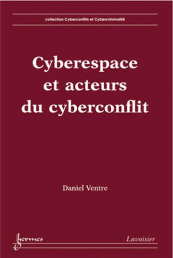 Couverture du livre « Cyberespace et acteurs du cyberconflits » de Daniel Ventre aux éditions Hermes Science Publications