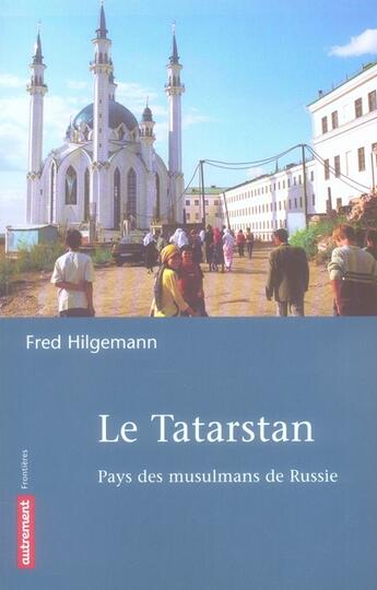 Couverture du livre « Le Tatarstan ; pays des musulmans de Russie » de Fred Hilgemann aux éditions Autrement