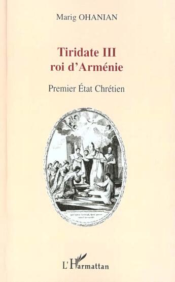 Couverture du livre « TIRIDATE III ROI D'ARMENIE : Premier Etat chrétien » de Marig Ohanian aux éditions L'harmattan