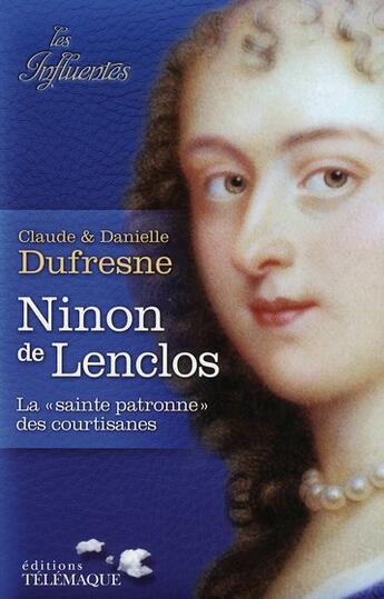 Couverture du livre « Ninon de Lenclos » de Danielle Dufresne et Claude Dufresne aux éditions Telemaque